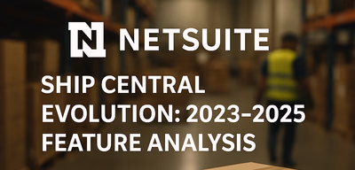 NetSuite Ship Central Evolution: 2023-2025 Feature Analysis